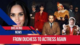 Meghan Markle’s Return to Acting Makes Perfect Sense