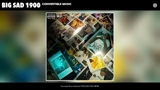 Big Sad 1900 - Convertible Music (Official Audio)