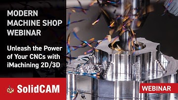 Modern Machine Shop Webinar - Unleash the Power of Your CNC Machines with SolidCAM