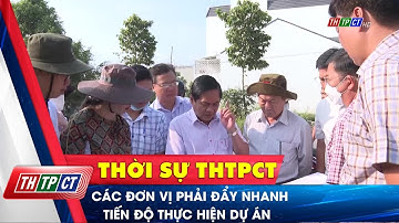 Các đơn vị phải đẩy nhanh tiến độ thực hiện dự án | Cần Thơ TV