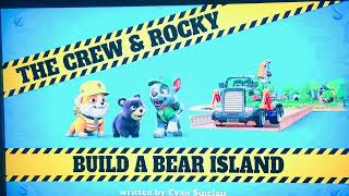 RUBBLE & CREW THE CREW & ROCKY BUILD A BEAR ISLAND EPISODE TITLE CARD