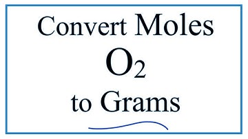 How to Convert Moles of O2 to Grams