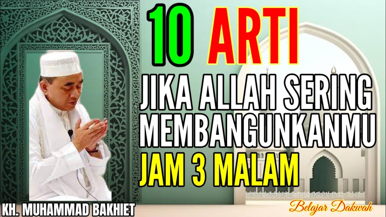 KEISTIMEWAAN JIKA ALLAH SERING MEMBANGUNKANMU JAM 3 MALAM - KH MUHAMMAD BAKHIET
