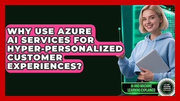 Why Use Azure AI Services For Hyper-personalized Customer Experiences?