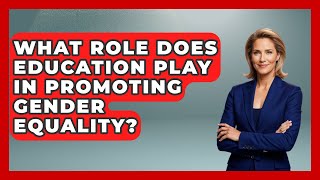 What Role Does Education Play in Promoting Gender Equality | Social Issues For Everyone News