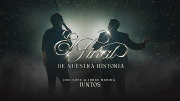 El Final De Nuestra Historia - Josi Cuen ft. Jorge Medina (Video Oficial)