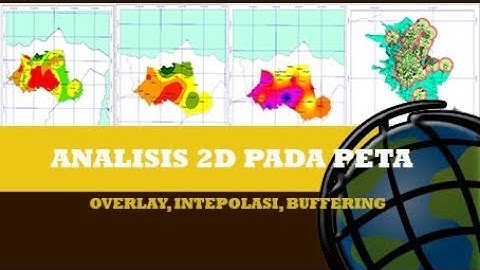 TUTORIAL ANALISIS 2D PETA (OVERLAY, INTERPOLASI, DAN BUFFERING)