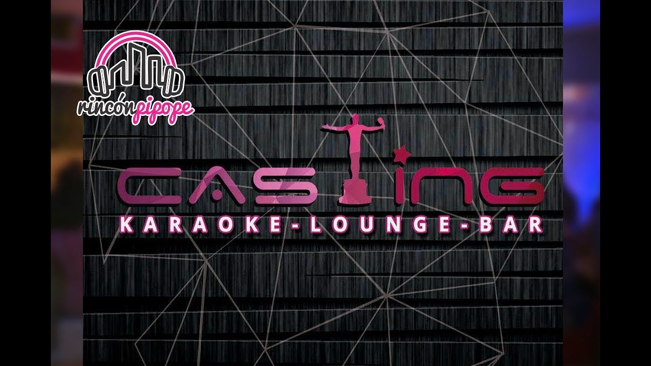 CASTING KARAOKE (karaokeloungebar) (Rincón pipope) YouTube