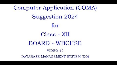Computer Application Suggestion for Class-XII WBCHSE  2024 DBMS(DQ)