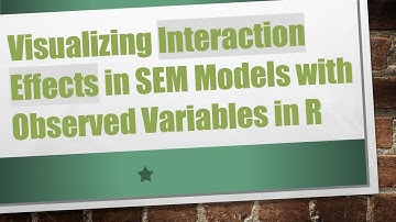 Visualizing Interaction Effects in SEM Models with Observed Variables in R