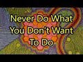 Abraham Hicks - Never Do What You Don't Want To Do