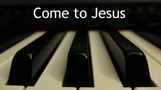 Come to Jesus - piano instrumental cover with lyrics chords