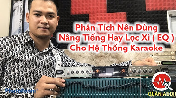 🛑 Phân Tích - Nên Dùng Nâng Tiếng Hay Lọc Xì ( EQ ) Trong Hệ Thống Karaoke ? | Quân Audio