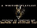 Your main character is secretly an egyptian god writing playlist