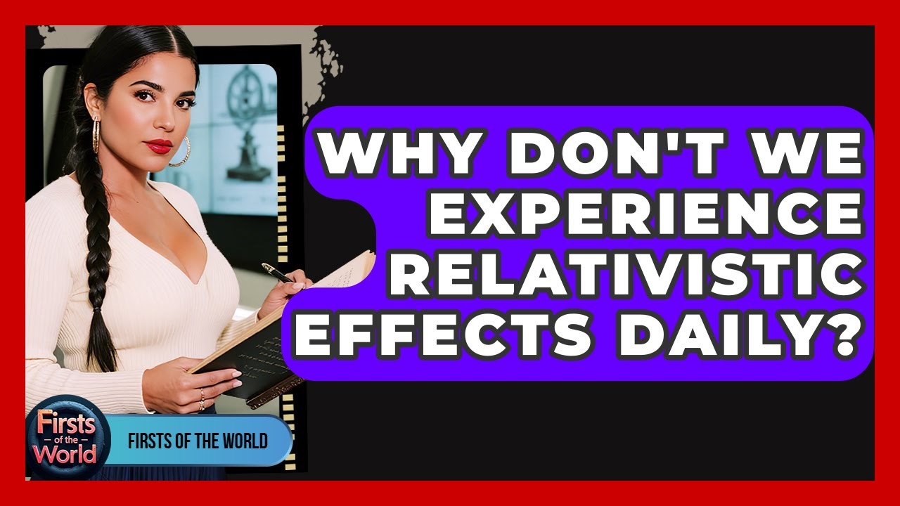 Why Don't We Experience Relativistic Effects Daily? - Firsts of the World