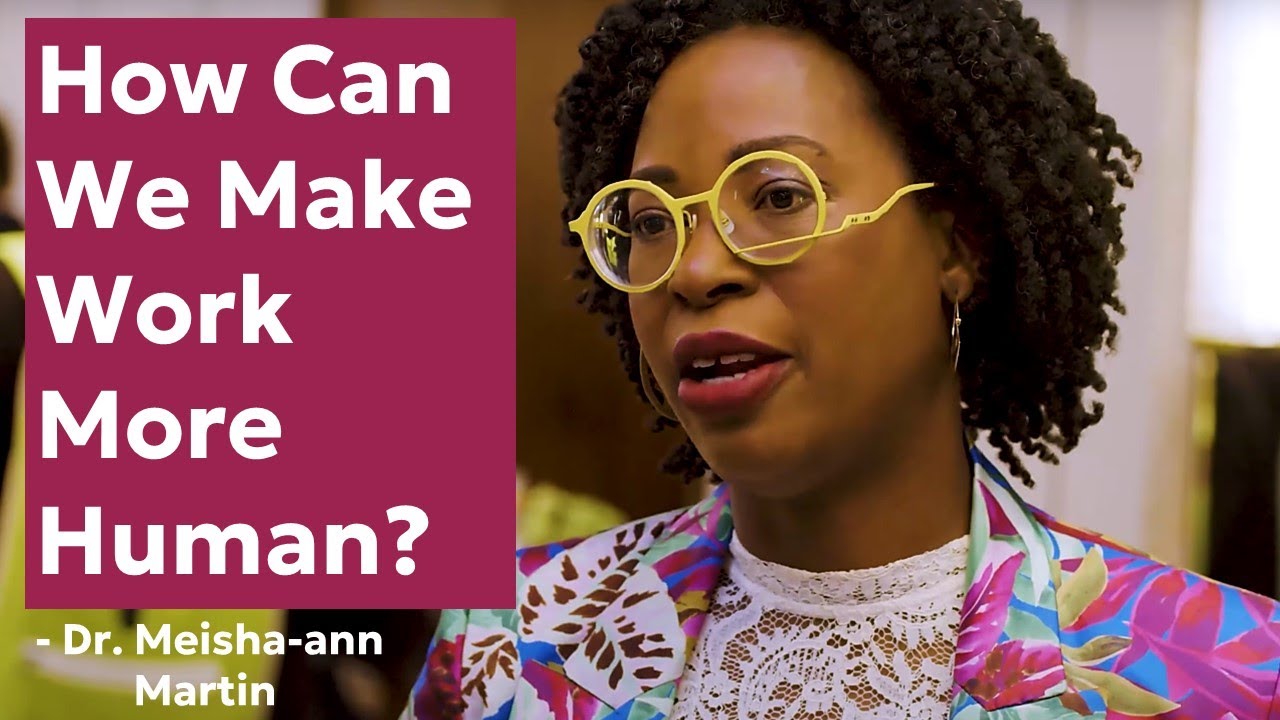 How can we make work more human? Dr. Meisha-ann Martin