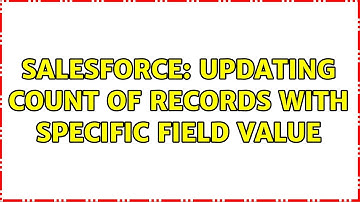 Salesforce: Updating Count of Records With Specific Field Value (2 Solutions!!)