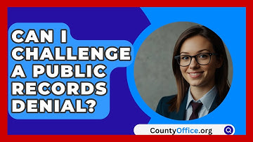Can I Challenge A Public Records Denial? - CountyOffice.org