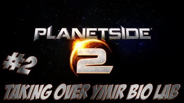 Planetside 2 #2 Taking over Ymir Bio Lab