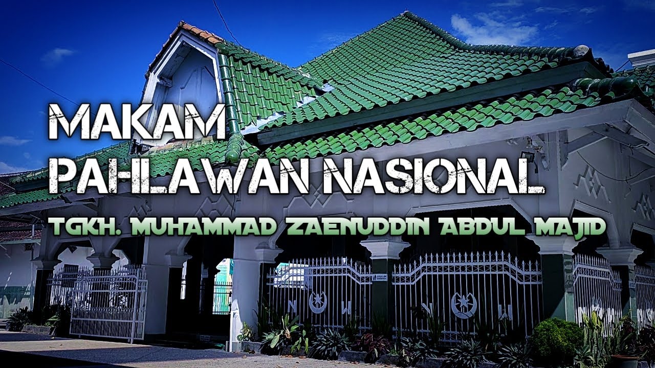Mengenal Lebih Dekat || MAKAM PAHLAWAN NASIONAL ASAL NTB ( TGKH. MUHAMMAD ZAENUDDIN ABDUL MAJID)
