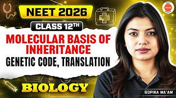 Molecular Basis of Inheritance: Genetic Code & Translation | Class 12 | NEET 2026 | Gopika Ma’am