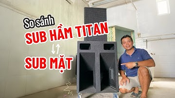 So sánh sub hầm titan và sub mặt, ưu nhược điểm từng loại sub hầm và sub mặt #nhacsong #subham