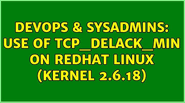 DevOps & SysAdmins: use of tcp_delack_min on redhat linux (kernel 2.6.18) (2 Solutions!!)