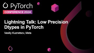 Lightning Talk: Low Precision Dtypes in PyTorch - Vasiliy Kuznetsov, Meta