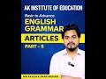 Articles Part 5 : Basic to Advance English Grammar : AK Institute of Education #education