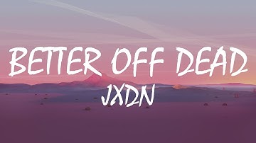 jxdn – Better Off Dead (Lyrics)