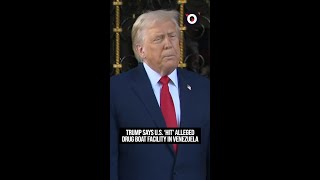 Trump says U.S. 'hit' alleged drug boat facility in Venezuela