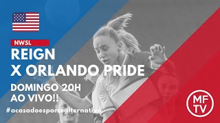 FUTEBOL AO VIVO ⚽ | REIGN x ORLANDO PRIDE | NWSL 2021