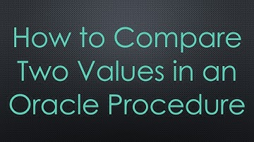 How to Compare Two Values in an Oracle Procedure