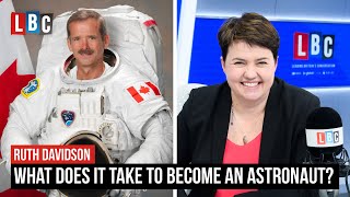 What does it take to become an astronaut Chris Hadfield tells LBC