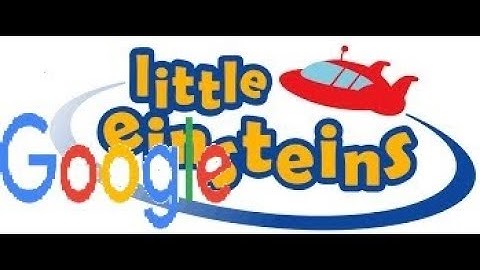 Litlle einsteins but every word is a google picture