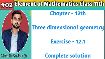 02 || Ch-12th Three dimensional geometry || Ex.- 12.1 complete solution Class 11th || Element Maths