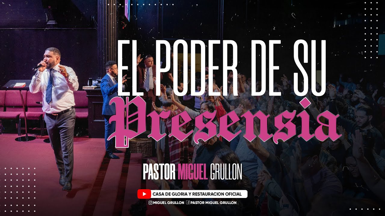 EL PODER DE SU PRESENCIA | CASA DE GLORIA Y RESTAURACION | PASTOR MIGUEL GRULLON