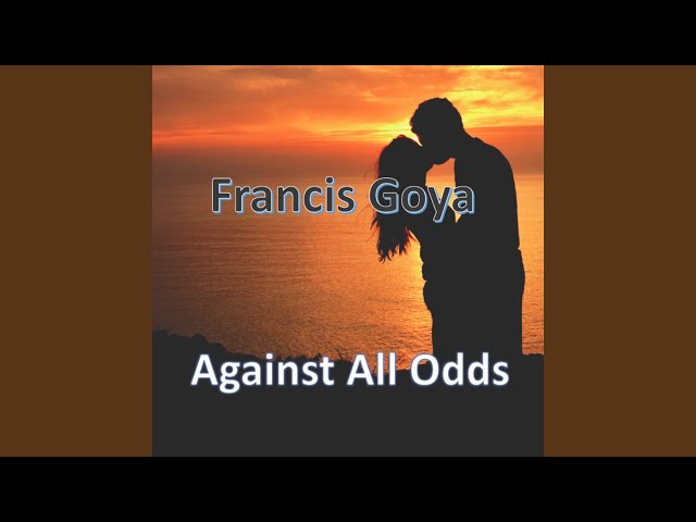 Francis Goya - Against All Odds