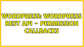Wordpress: Wordpress REST API - Permission Callbacks