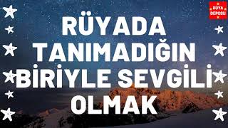 Rüyada Tanımadığın Biriyle Sevgili Olmak - Rüya Tabiri - Rüya Deposu