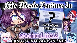 Gacha Life 2 Life Mode Feature | Interact With Your Friends In-Game!!!