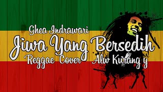 Ghea Indrawari - Jiwa Yang Bersedih Cover Reggae Alw Kurang y