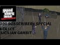 GTA: LCS Sicilian Gambit| 100 subscriber special requested by @istilllikegta +end credits