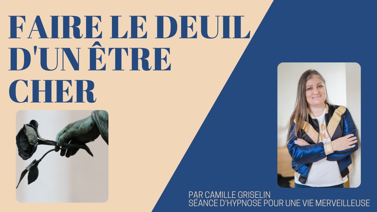 Faire le deuil d'un être cher par Camille Griselin HYPNOSE