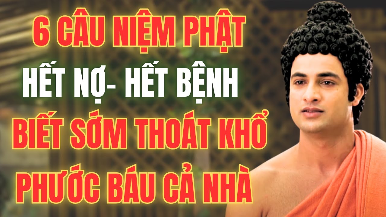 6 Câu Niệm Phật Giúp Giải Nghiệp, Gọi Bình An Đến Mỗi Ngày – Lời Phật Dạy Linh Ứng!