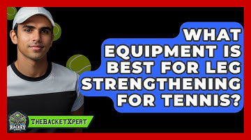 What Equipment Is Best For Leg Strengthening For Tennis? - The Racket Xpert