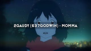 2gaudy (637godwin) - Momma (mixed unreleased)