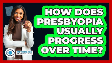 How Does Presbyopia Usually Progress Over Time?