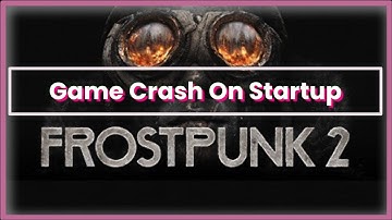 Frostpunk 2 Game Crash On Startup