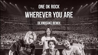 ONE OK ROCK - Wherever you are (dejinosuke Remix)